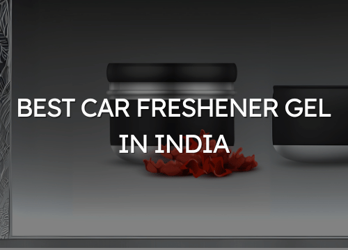 Car Freshener Gel in India – The Best Way to Keep Your Car Smelling Fresh